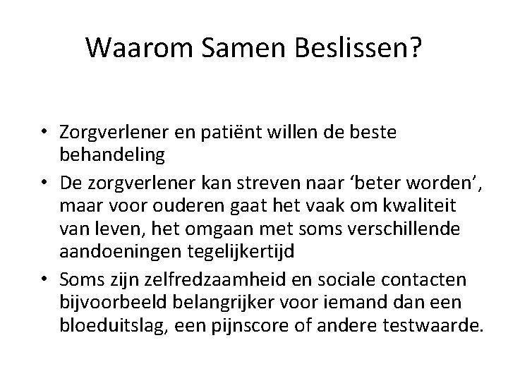 Waarom Samen Beslissen? • Zorgverlener en patiënt willen de beste behandeling • De zorgverlener