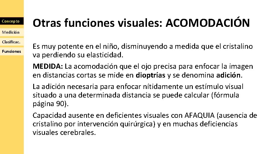 Concepto Medición Clasificac. Funciones Otras funciones visuales: ACOMODACIÓN Es muy potente en el niño,
