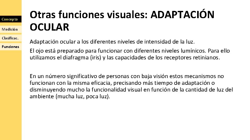 Concepto Medición Clasificac. Funciones Otras funciones visuales: ADAPTACIÓN OCULAR Adaptación ocular a los diferentes