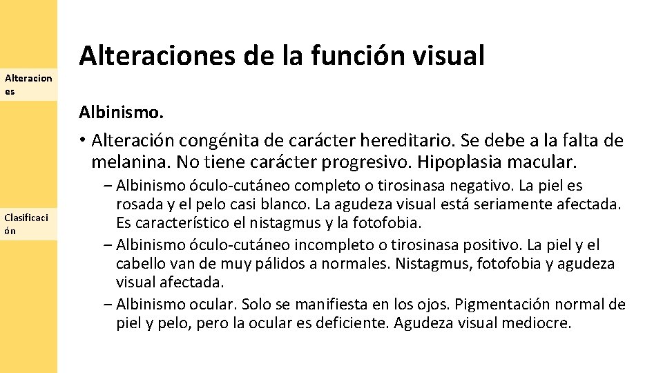 Alteracion es Alteraciones de la función visual Albinismo. • Alteración congénita de carácter hereditario.