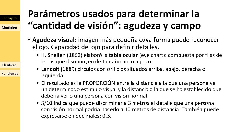 Concepto Medición Parámetros usados para determinar la “cantidad de visión”: agudeza y campo •