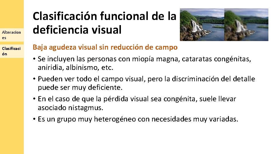 Alteracion es Clasificaci ón Clasificación funcional de la deficiencia visual Baja agudeza visual sin