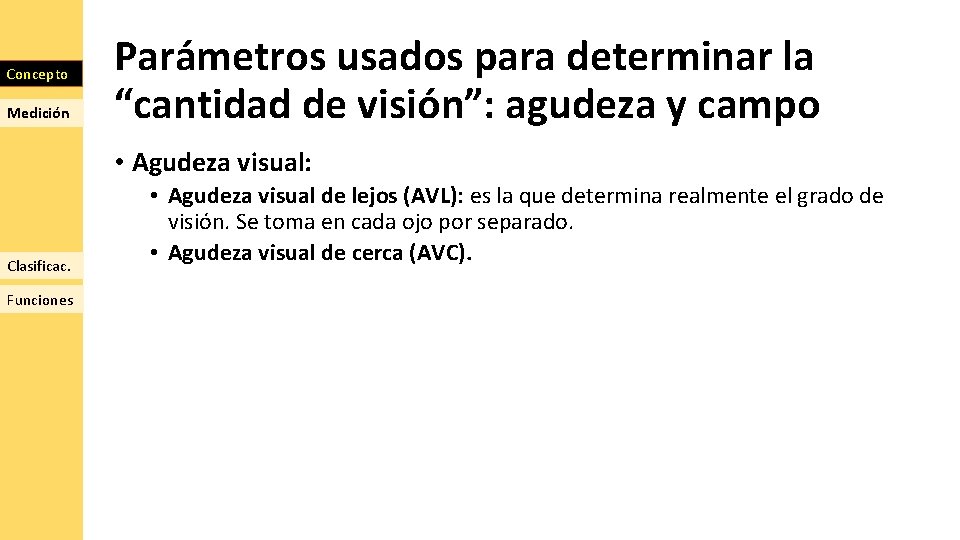 Concepto Medición Parámetros usados para determinar la “cantidad de visión”: agudeza y campo •