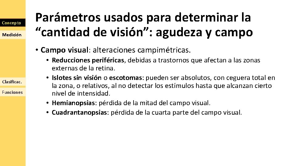 Concepto Medición Parámetros usados para determinar la “cantidad de visión”: agudeza y campo •