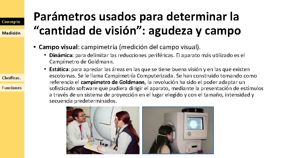 Concepto Medición Parámetros usados para determinar la “cantidad de visión”: agudeza y campo •