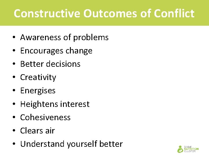 Constructive Outcomes of Conflict • • • Awareness of problems Encourages change Better decisions