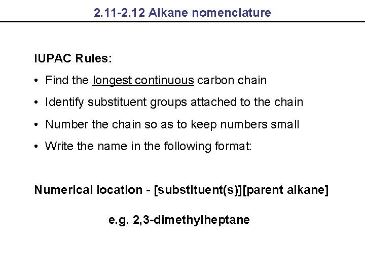 2. 11 -2. 12 Alkane nomenclature IUPAC Rules: • Find the longest continuous carbon