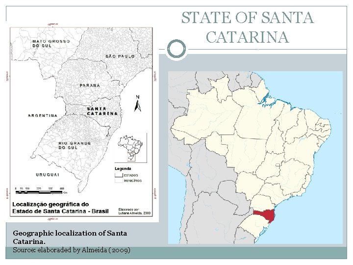 STATE OF SANTA CATARINA Geographic localization of Santa Catarina. Source: elaboraded by Almeida (2009)