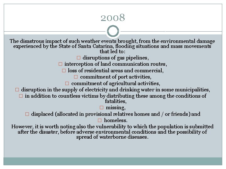 2008 The disastrous impact of such weather events brought, from the environmental damage experienced