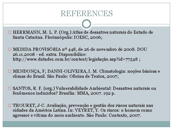 REFERENCES � HERRMANN, M. L. P. (Org. ) Atlas de desastres naturais do Estado