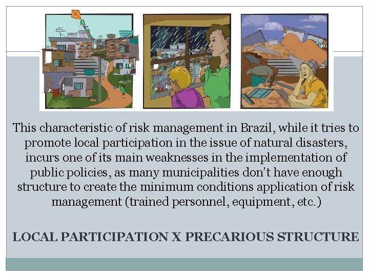 This characteristic of risk management in Brazil, while it tries to promote local participation