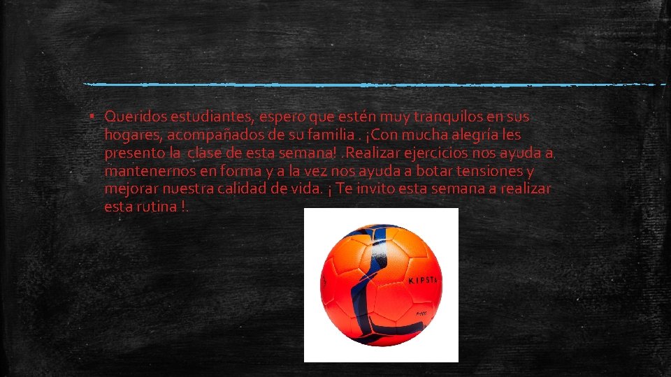 ▪ Queridos estudiantes, espero que estén muy tranquilos en sus hogares, acompañados de su