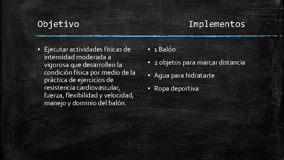 Objetivo ▪ Ejecutar actividades físicas de intensidad moderada a vigorosa que desarrollen la condición