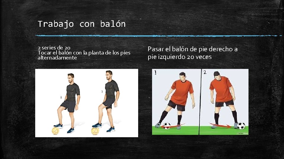 Trabajo con balón 2 series de 20 Tocar el balón con la planta de