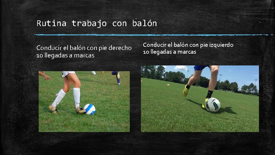 Rutina trabajo con balón Conducir el balón con pie derecho 10 llegadas a marcas