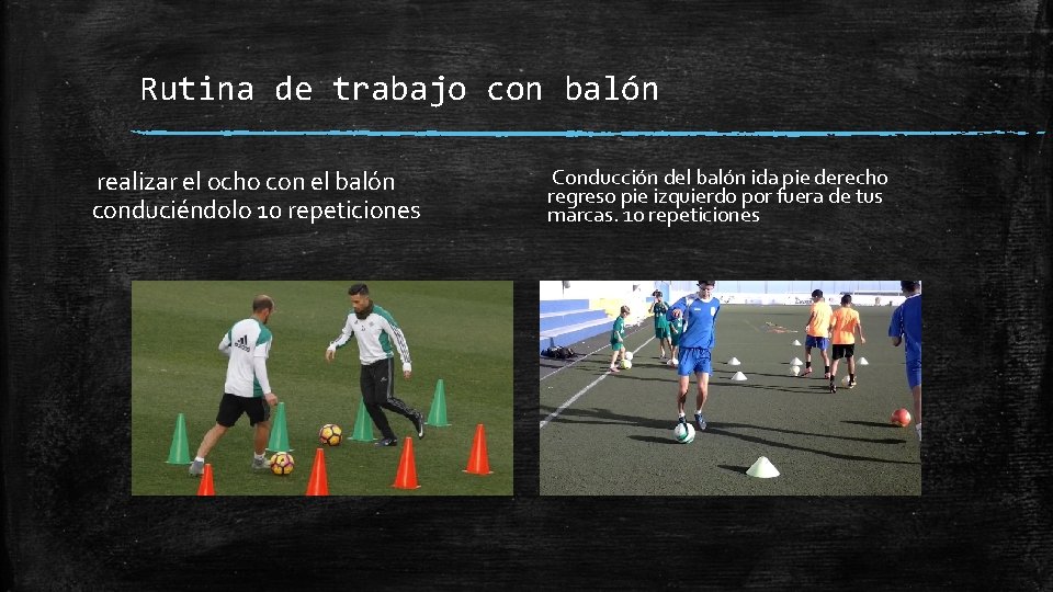 Rutina de trabajo con balón realizar el ocho con el balón conduciéndolo 10 repeticiones