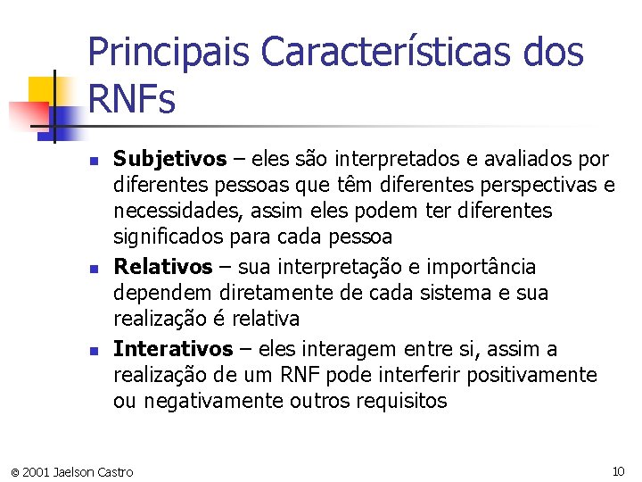 Principais Características dos RNFs n n n Subjetivos – eles são interpretados e avaliados