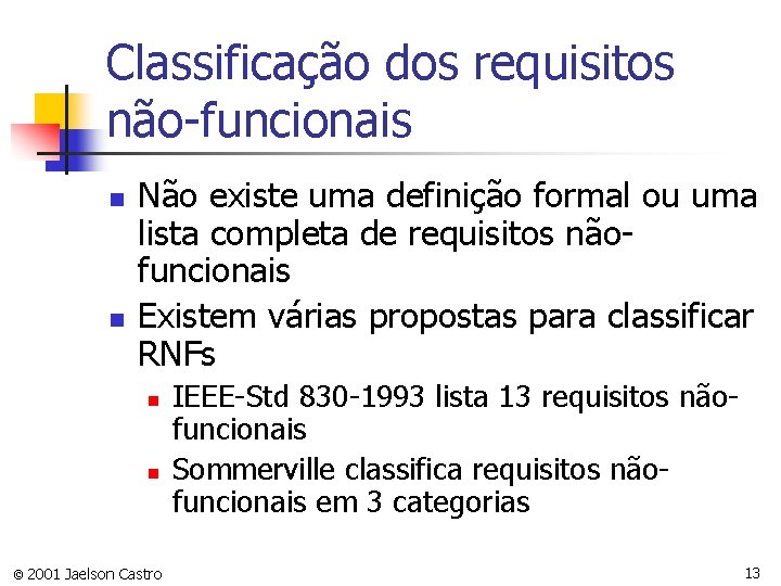 Classificação dos requisitos não-funcionais n n Não existe uma definição formal ou uma lista
