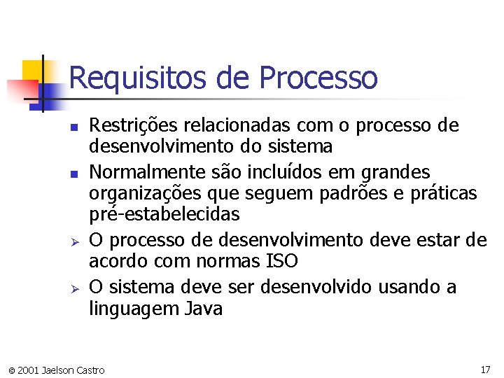 Requisitos de Processo n n Ø Ø Restrições relacionadas com o processo de desenvolvimento
