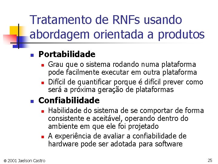 Tratamento de RNFs usando abordagem orientada a produtos n Portabilidade n n n Grau