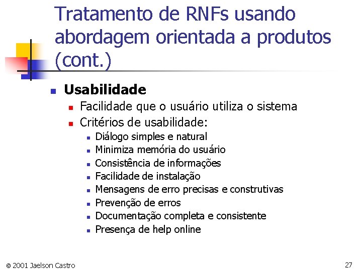 Tratamento de RNFs usando abordagem orientada a produtos (cont. ) n Usabilidade n n