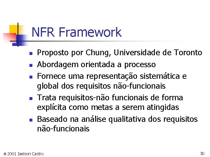 NFR Framework n n n Proposto por Chung, Universidade de Toronto Abordagem orientada a