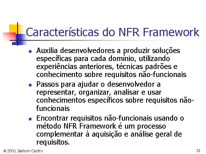Características do NFR Framework n n n Auxilia desenvolvedores a produzir soluções específicas para