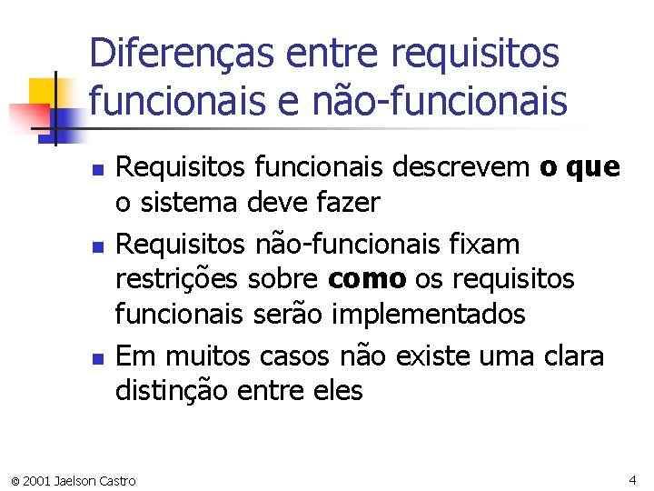 Diferenças entre requisitos funcionais e não-funcionais n n n Requisitos funcionais descrevem o que