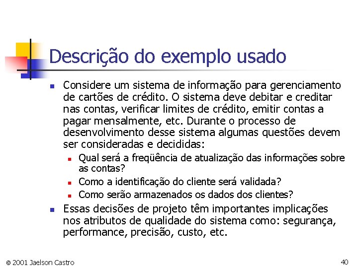 Descrição do exemplo usado n Considere um sistema de informação para gerenciamento de cartões