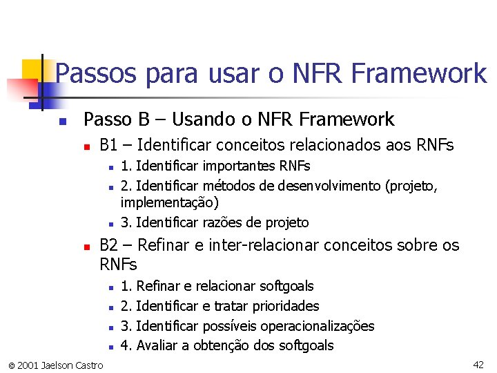 Passos para usar o NFR Framework n Passo B – Usando o NFR Framework