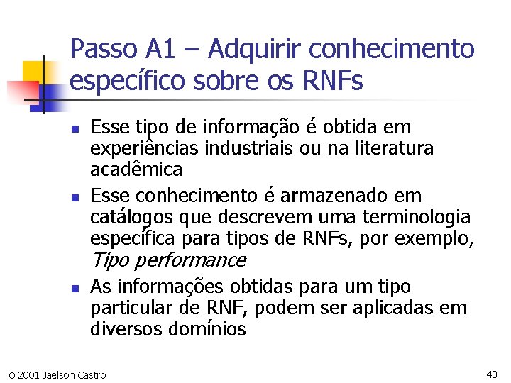 Passo A 1 – Adquirir conhecimento específico sobre os RNFs n n Esse tipo