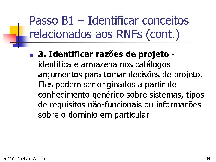 Passo B 1 – Identificar conceitos relacionados aos RNFs (cont. ) n 3. Identificar