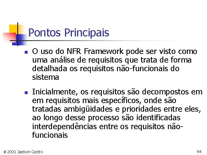 Pontos Principais n n O uso do NFR Framework pode ser visto como uma