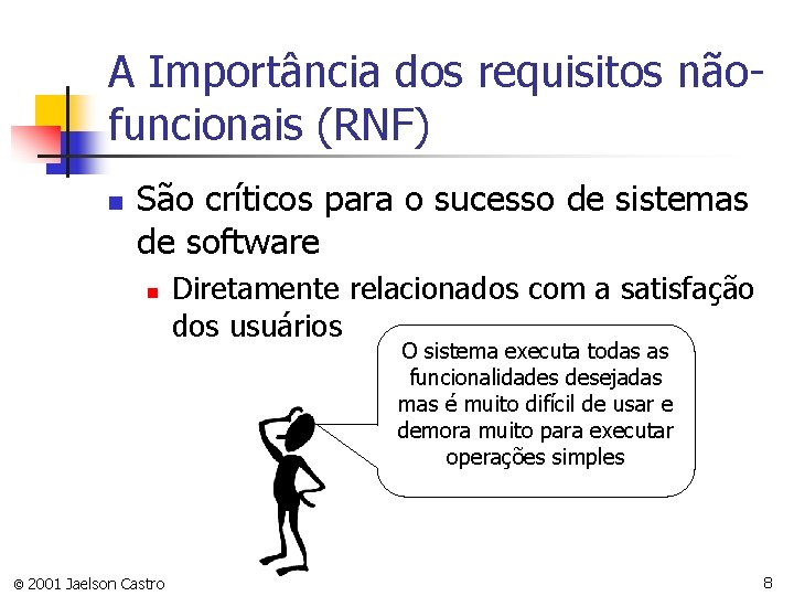 A Importância dos requisitos nãofuncionais (RNF) n São críticos para o sucesso de sistemas