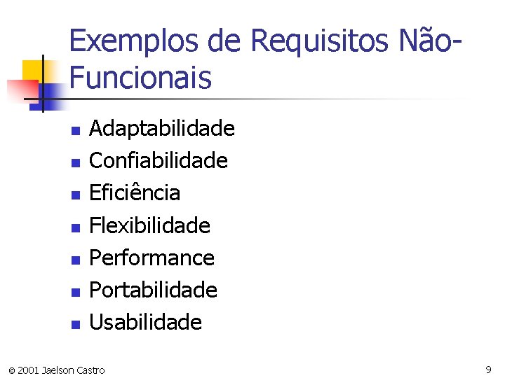 Exemplos de Requisitos Não. Funcionais n n n n Adaptabilidade Confiabilidade Eficiência Flexibilidade Performance