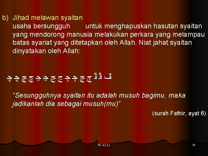 b) Jihad melawan syaitan usaha bersungguh untuk menghapuskan hasutan syaitan yang mendorong manusia melakukan