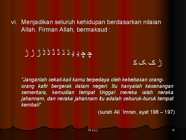 vi. Menjadikan seluruh kehidupan berdasarkan nilaian Allah. Firman Allah, bermaksud : ﮀﮁﮂﮃﮄﮅﮆﮇﮈﮉﮊﮋﮌ ﮍﮎﮏﮐ ”Janganlah