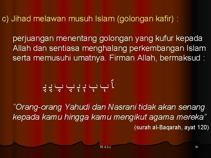 c) Jihad melawan musuh Islam (golongan kafir) : perjuangan menentang golongan yang kufur kepada