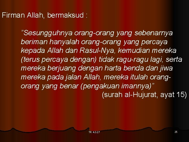 Firman Allah, bermaksud : ”Sesungguhnya orang-orang yang sebenarnya beriman hanyalah orang-orang yang percaya kepada