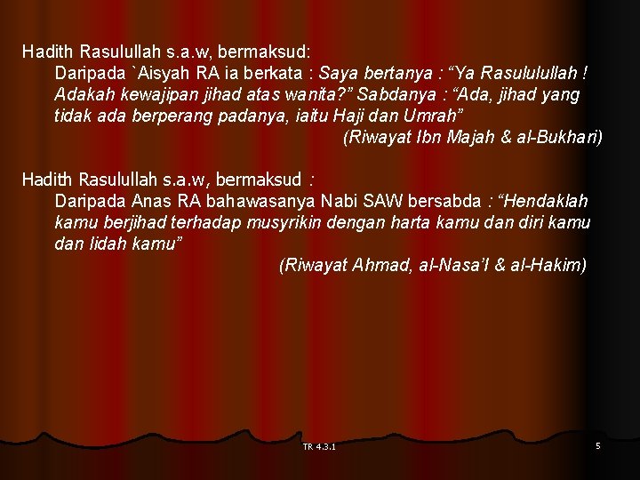 Hadith Rasulullah s. a. w, bermaksud: Daripada `Aisyah RA ia berkata : Saya bertanya