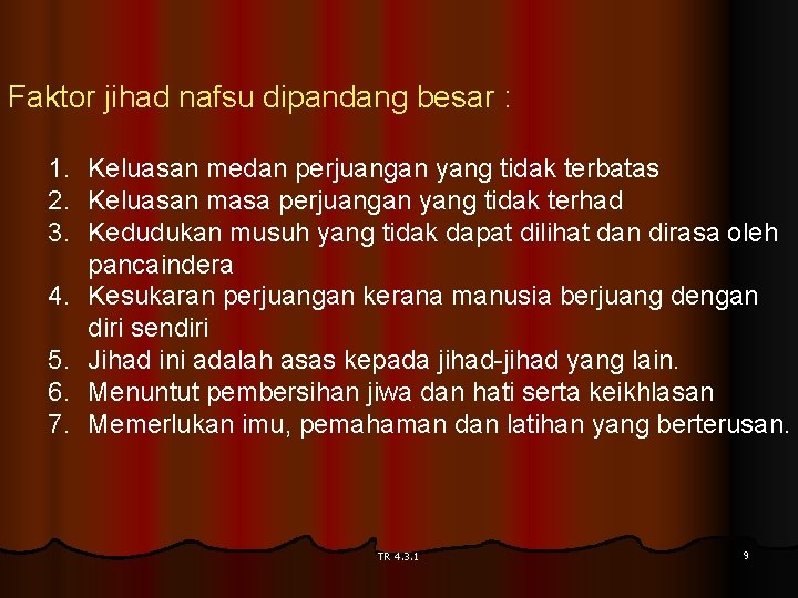 Faktor jihad nafsu dipandang besar : 1. Keluasan medan perjuangan yang tidak terbatas 2.