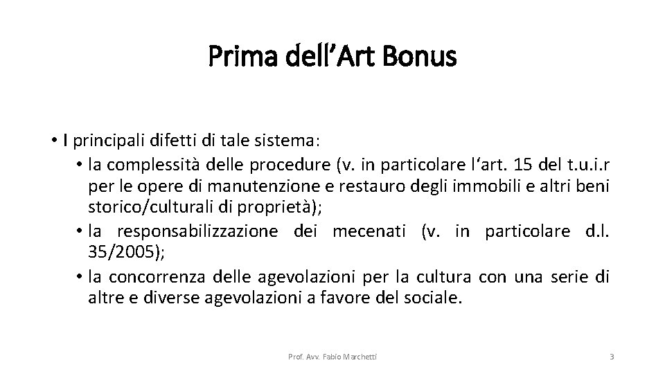 Prima dell’Art Bonus • I principali difetti di tale sistema: • la complessità delle