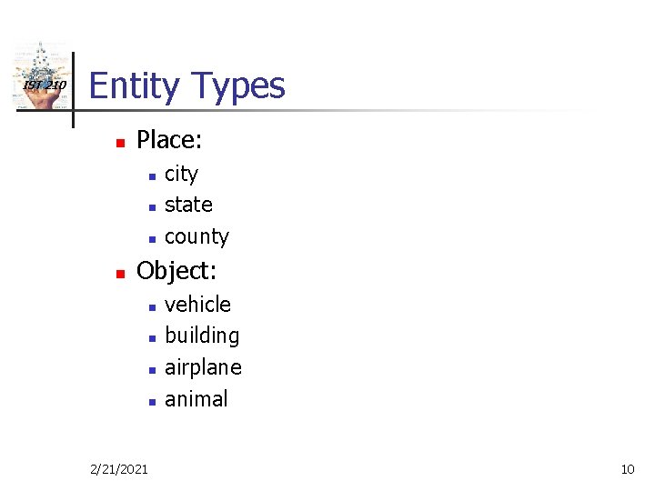 IST 210 Entity Types n Place: n n city state county Object: n n