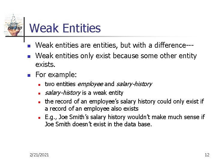 IST 210 Weak Entities n n n Weak entities are entities, but with a