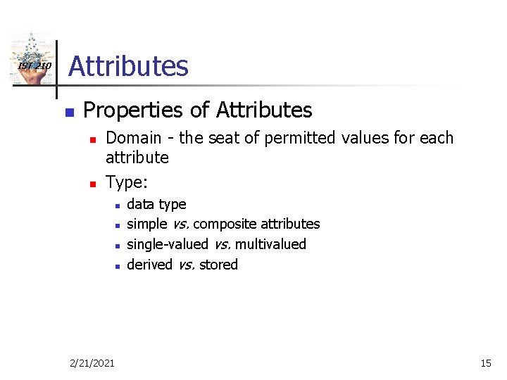 IST 210 Attributes n Properties of Attributes n n Domain - the seat of