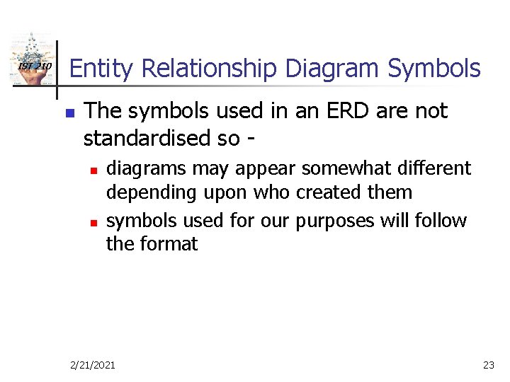 IST 210 Entity Relationship Diagram Symbols n The symbols used in an ERD are