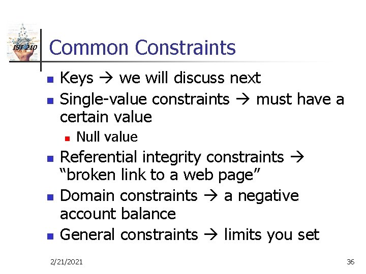 IST 210 Common Constraints n n Keys we will discuss next Single-value constraints must