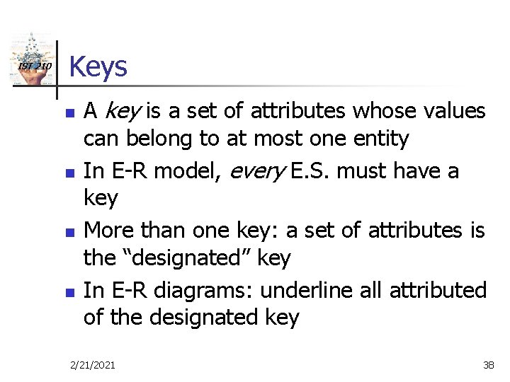 IST 210 Keys n n A key is a set of attributes whose values