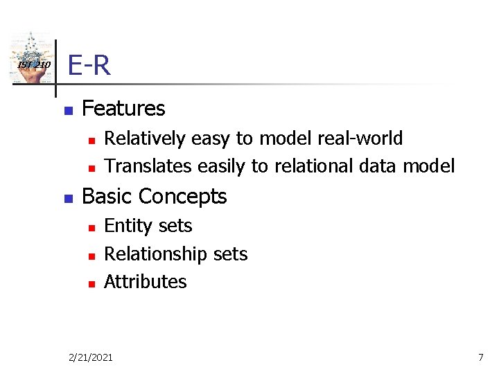 IST 210 E-R n Features n n n Relatively easy to model real-world Translates