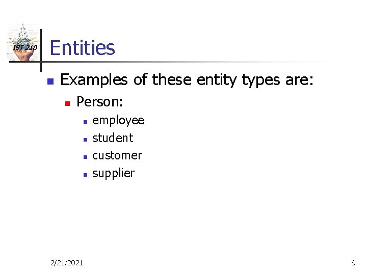 IST 210 Entities n Examples of these entity types are: n Person: n n